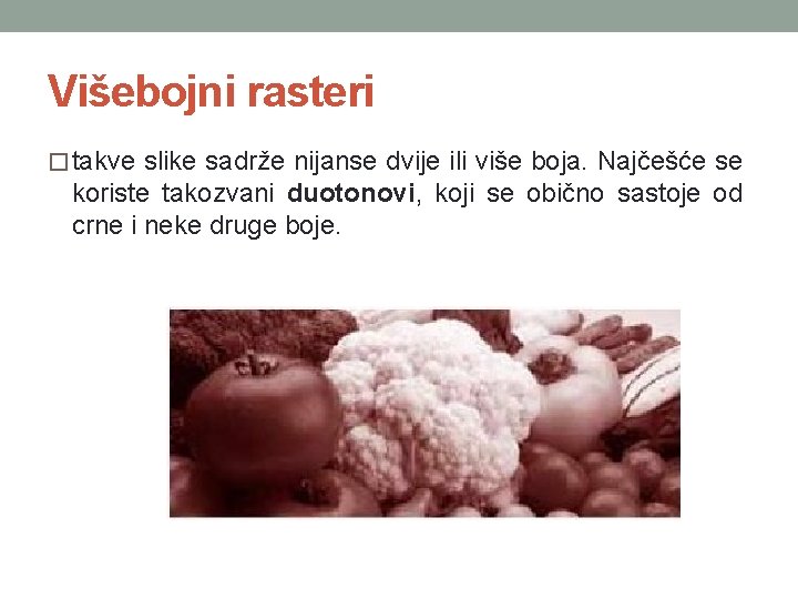 Višebojni rasteri � takve slike sadrže nijanse dvije ili više boja. Najčešće se koriste