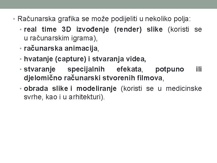  • Računarska grafika se može podijeliti u nekoliko polja: • real time 3