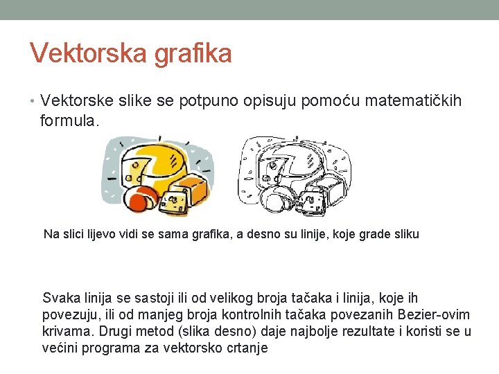 Vektorska grafika • Vektorske slike se potpuno opisuju pomoću matematičkih formula. Na slici lijevo