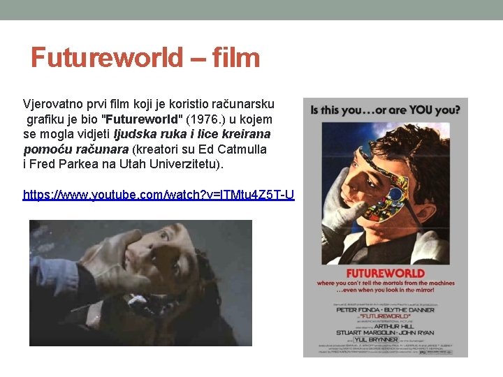 Futureworld – film Vjerovatno prvi film koji je koristio računarsku grafiku je bio "Futureworld"