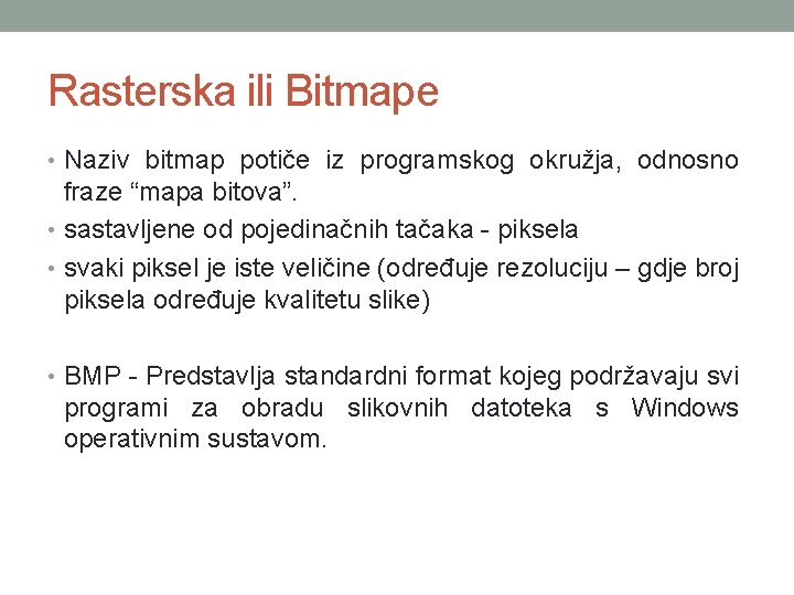 Rasterska ili Bitmape • Naziv bitmap potiče iz programskog okružja, odnosno fraze “mapa bitova”.