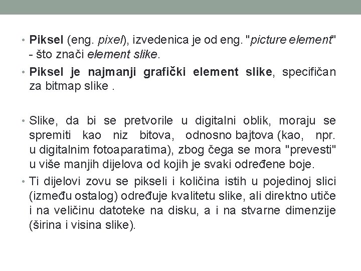  • Piksel (eng. pixel), izvedenica je od eng. "picture element" - što znači