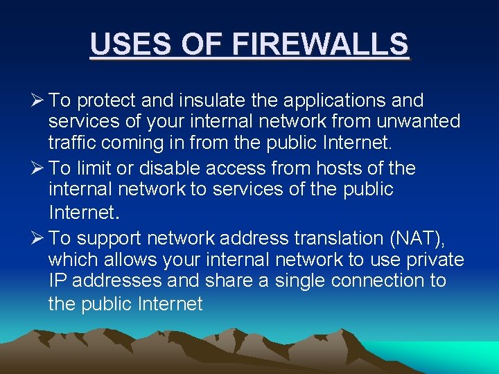 USES OF FIREWALLS Ø To protect and insulate the applications and services of your