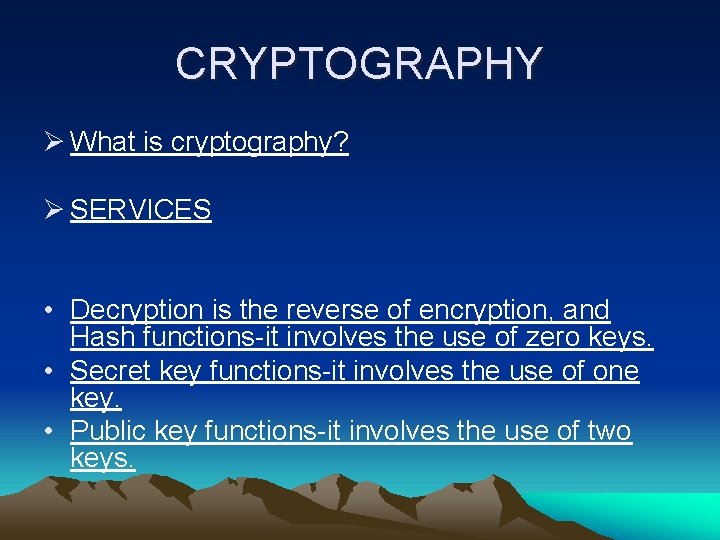 CRYPTOGRAPHY Ø What is cryptography? Ø SERVICES • Decryption is the reverse of encryption,