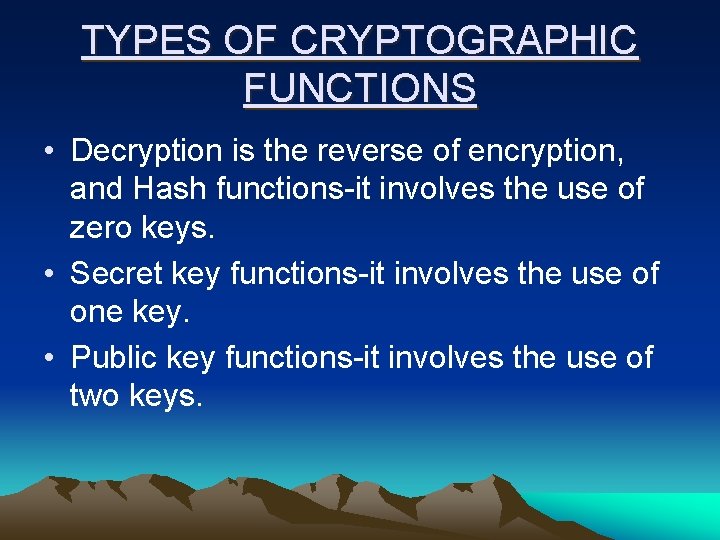 TYPES OF CRYPTOGRAPHIC FUNCTIONS • Decryption is the reverse of encryption, and Hash functions-it