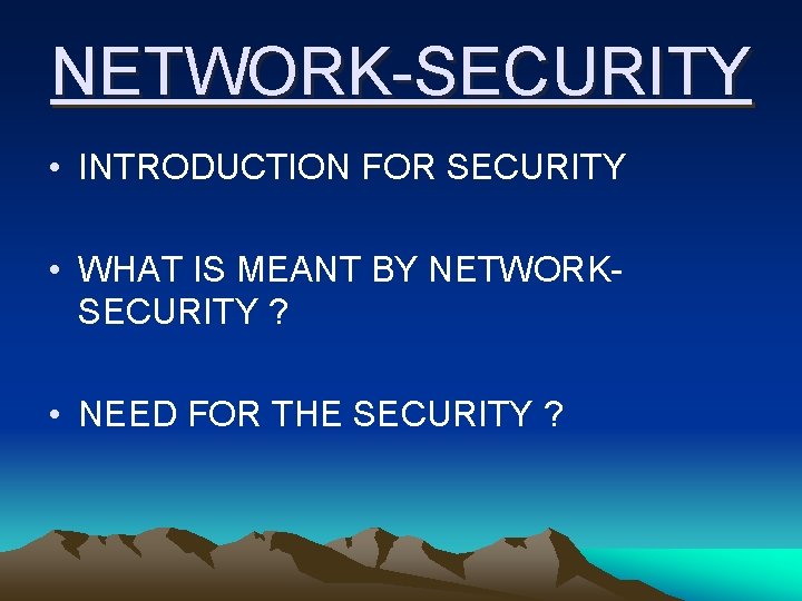 NETWORK-SECURITY • INTRODUCTION FOR SECURITY • WHAT IS MEANT BY NETWORKSECURITY ? • NEED