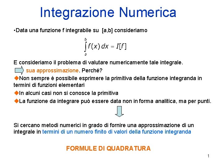 Integrazione Numerica • Data una funzione f integrabile su [a, b] consideriamo E consideriamo