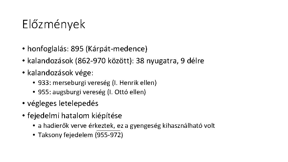 Előzmények • honfoglalás: 895 (Kárpát-medence) • kalandozások (862 -970 között): 38 nyugatra, 9 délre