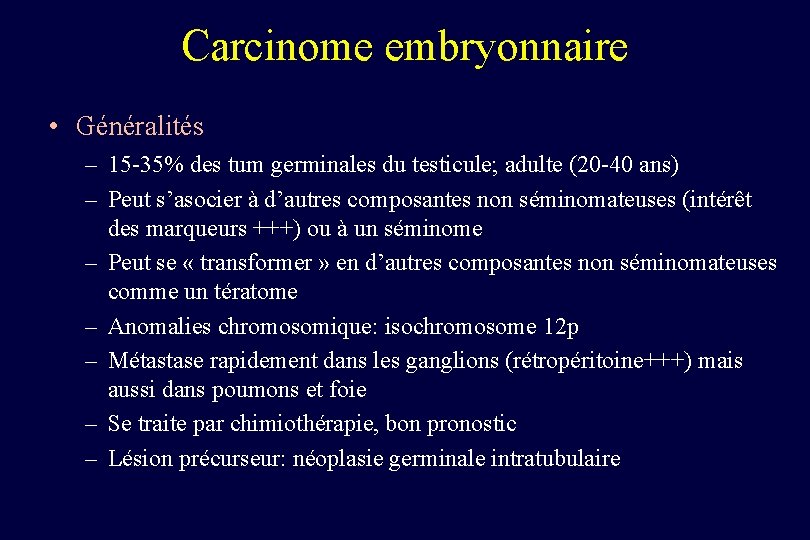 Carcinome embryonnaire • Généralités – 15 -35% des tum germinales du testicule; adulte (20