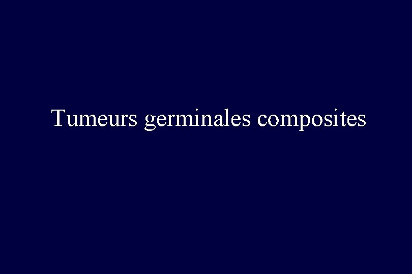 Tumeurs germinales composites 