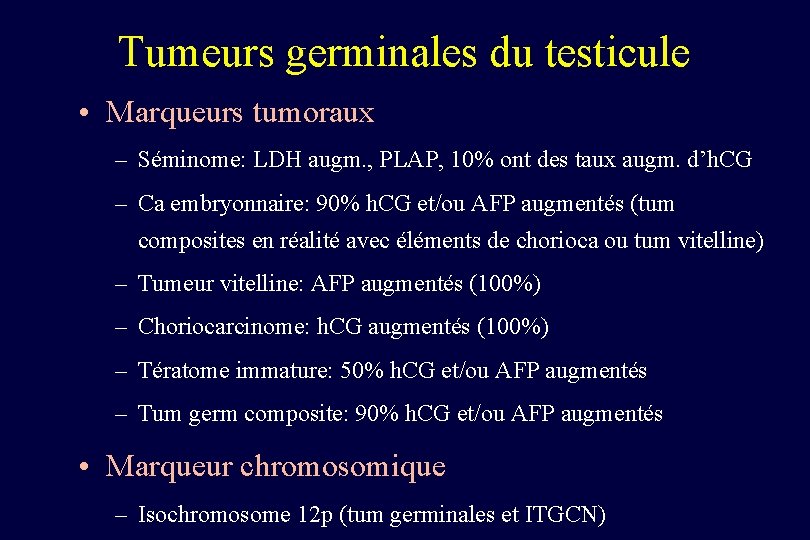 Tumeurs germinales du testicule • Marqueurs tumoraux – Séminome: LDH augm. , PLAP, 10%