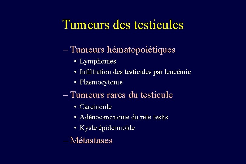 Tumeurs des testicules – Tumeurs hématopoiétiques • Lymphomes • Infiltration des testicules par leucémie