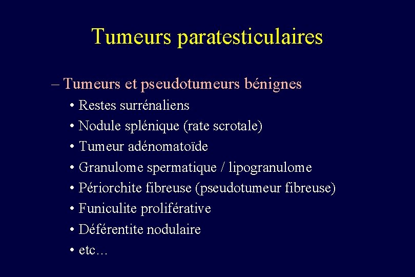 Tumeurs paratesticulaires – Tumeurs et pseudotumeurs bénignes • Restes surrénaliens • Nodule splénique (rate