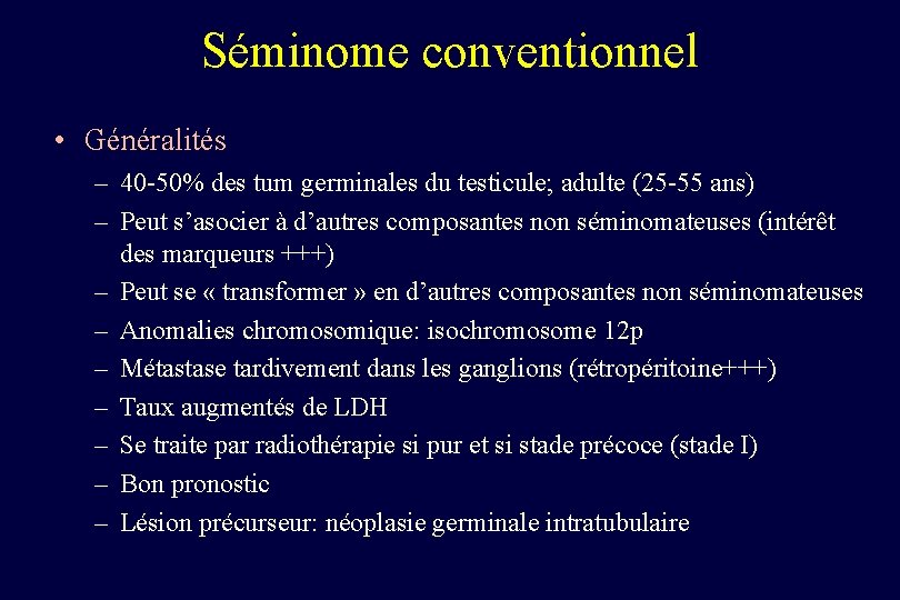 Séminome conventionnel • Généralités – 40 -50% des tum germinales du testicule; adulte (25