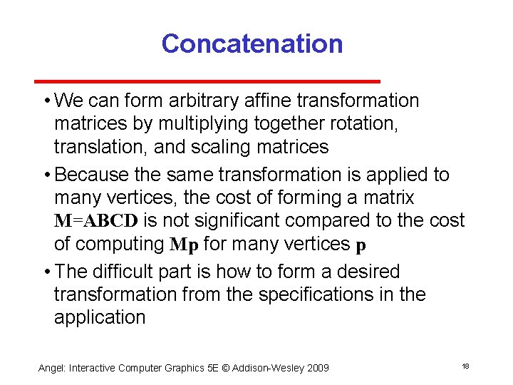 Concatenation • We can form arbitrary affine transformation matrices by multiplying together rotation, translation,
