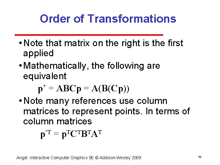 Order of Transformations • Note that matrix on the right is the first applied