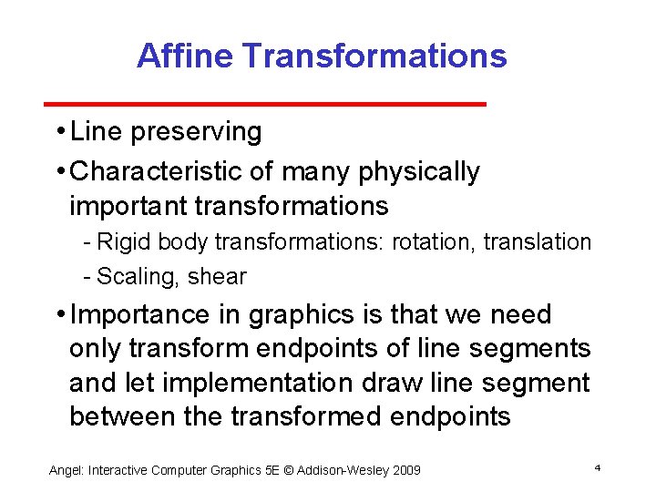 Affine Transformations • Line preserving • Characteristic of many physically important transformations Rigid body