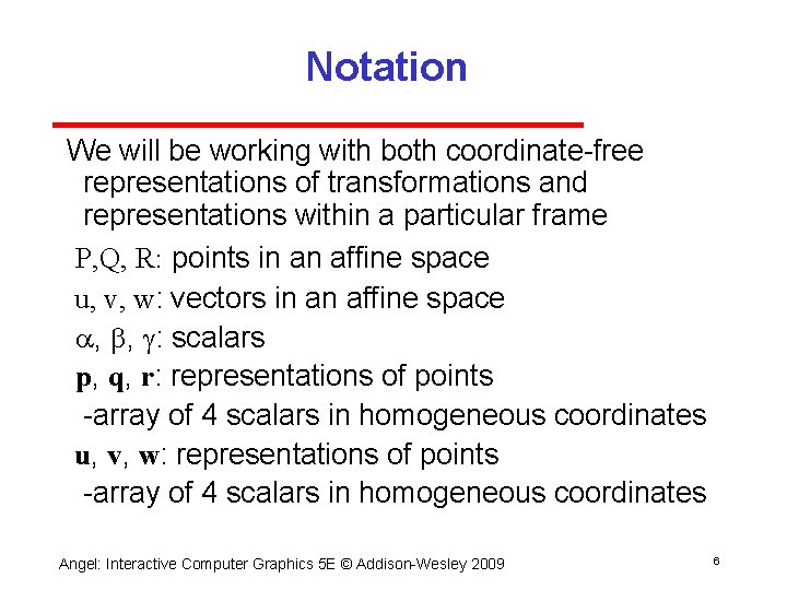 Notation We will be working with both coordinate free representations of transformations and representations