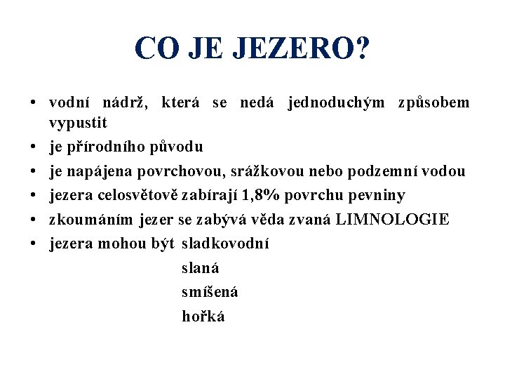 CO JE JEZERO? • vodní nádrž, která se nedá jednoduchým způsobem vypustit • je