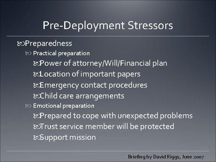 Pre-Deployment Stressors Preparedness Practical preparation Power of attorney/Will/Financial plan Location of important papers Emergency