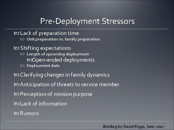 Pre-Deployment Stressors Lack of preparation time Unit preparation vs. family preparation Shifting expectations Length