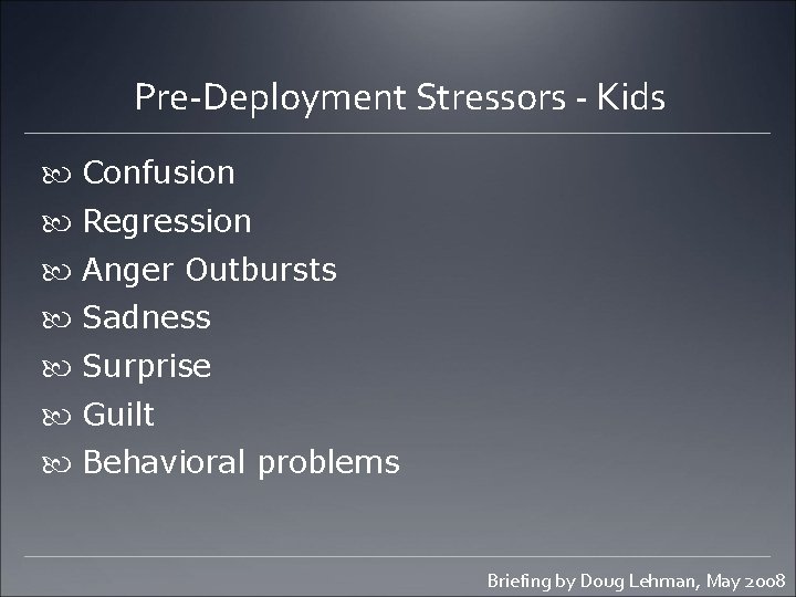 Pre-Deployment Stressors - Kids Confusion Regression Anger Outbursts Sadness Surprise Guilt Behavioral problems Briefing