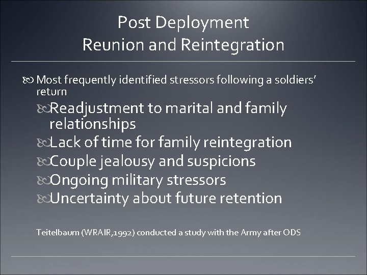Post Deployment Reunion and Reintegration Most frequently identified stressors following a soldiers’ return Readjustment