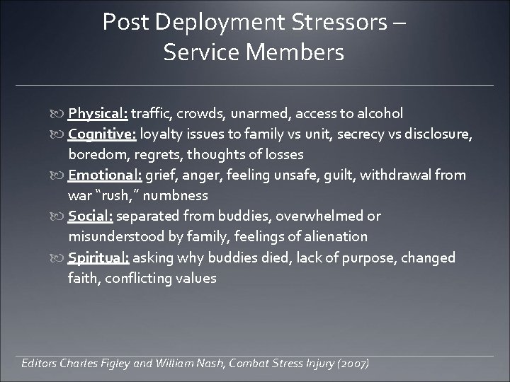 Post Deployment Stressors – Service Members Physical: traffic, crowds, unarmed, access to alcohol Cognitive:
