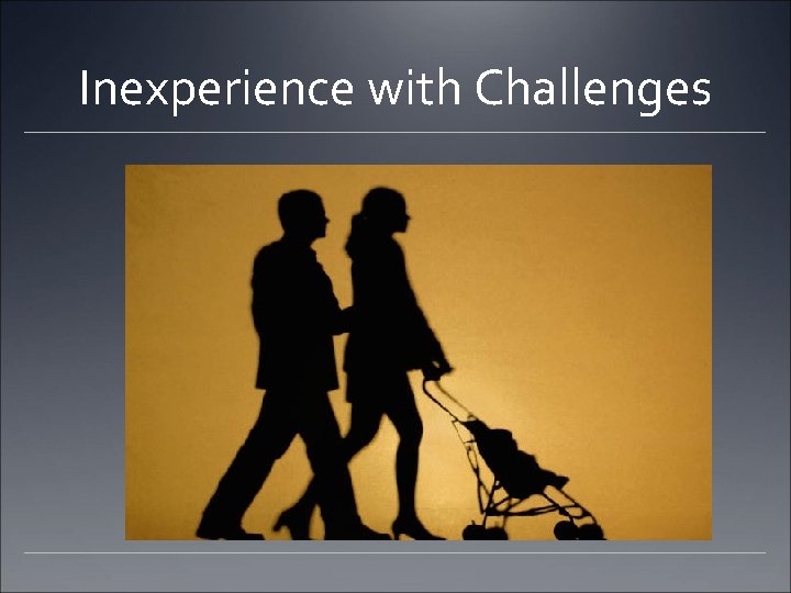 Inexperience with Challenges 