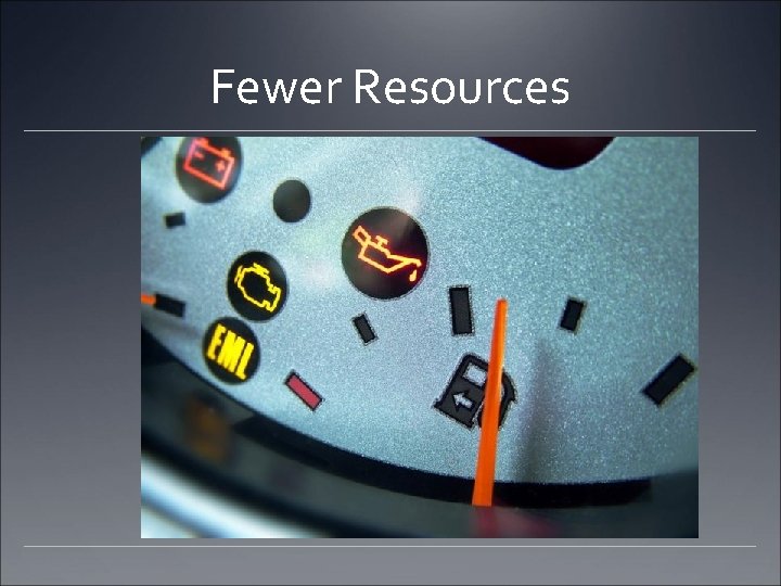 Fewer Resources 
