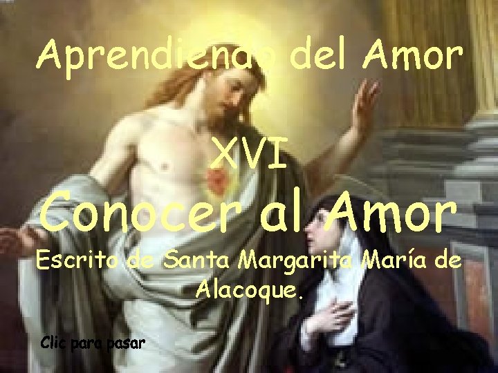 Aprendiendo del Amor XVI Conocer al Amor Escrito de Santa Margarita María de Alacoque.
