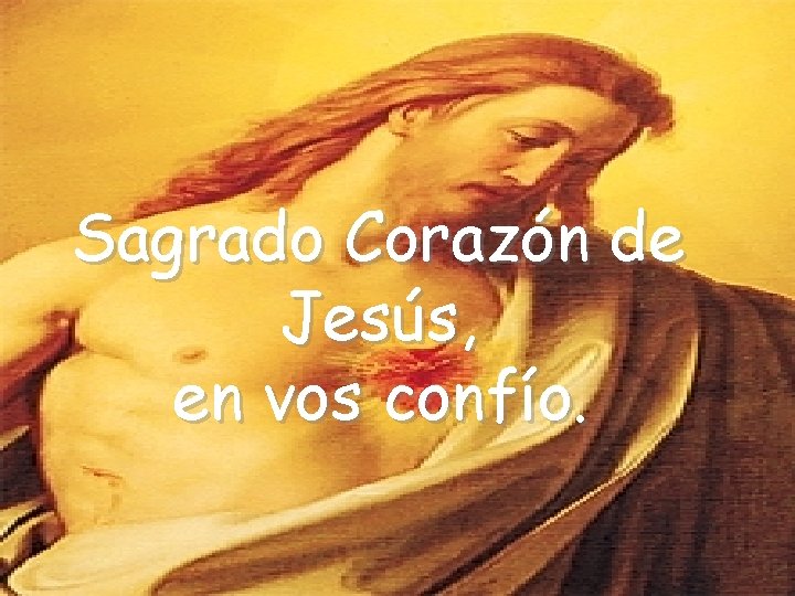 Sagrado Corazón de Jesús, en vos confío. 