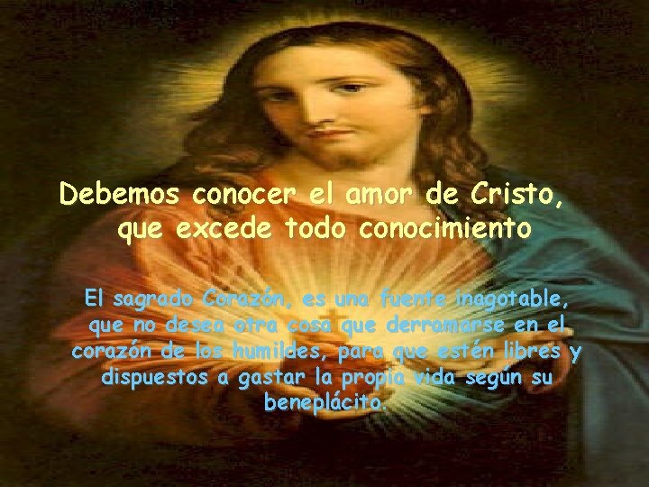 Debemos conocer el amor de Cristo, que excede todo conocimiento El sagrado Corazón, es