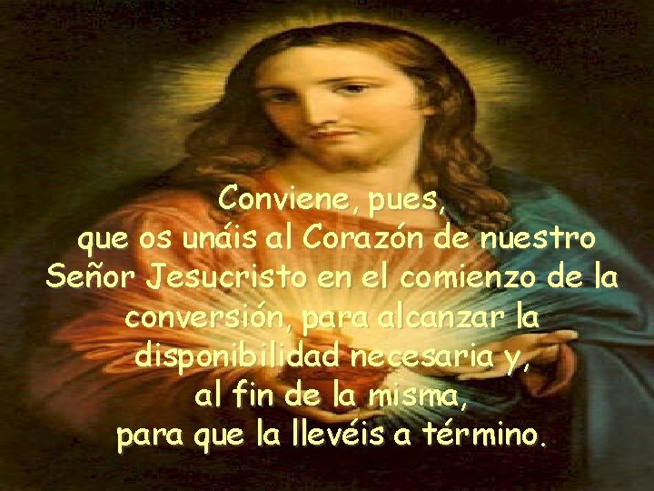 Conviene, pues, que os unáis al Corazón de nuestro Señor Jesucristo en el comienzo