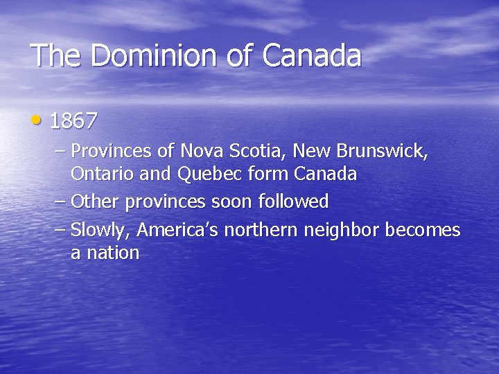 The Dominion of Canada • 1867 – Provinces of Nova Scotia, New Brunswick, Ontario