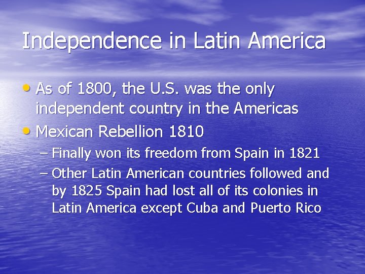 Independence in Latin America • As of 1800, the U. S. was the only