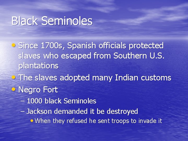 Black Seminoles • Since 1700 s, Spanish officials protected slaves who escaped from Southern