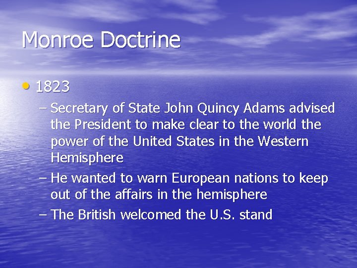 Monroe Doctrine • 1823 – Secretary of State John Quincy Adams advised the President