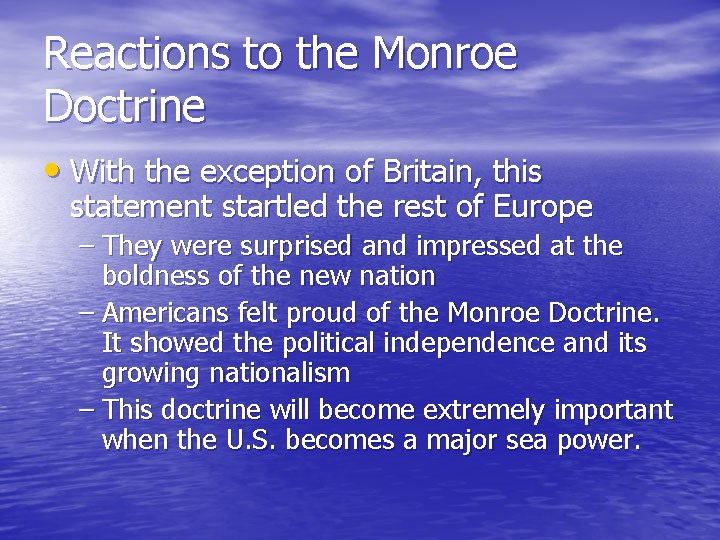 Reactions to the Monroe Doctrine • With the exception of Britain, this statement startled