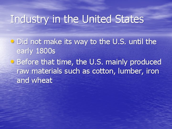 Industry in the United States • Did not make its way to the U.