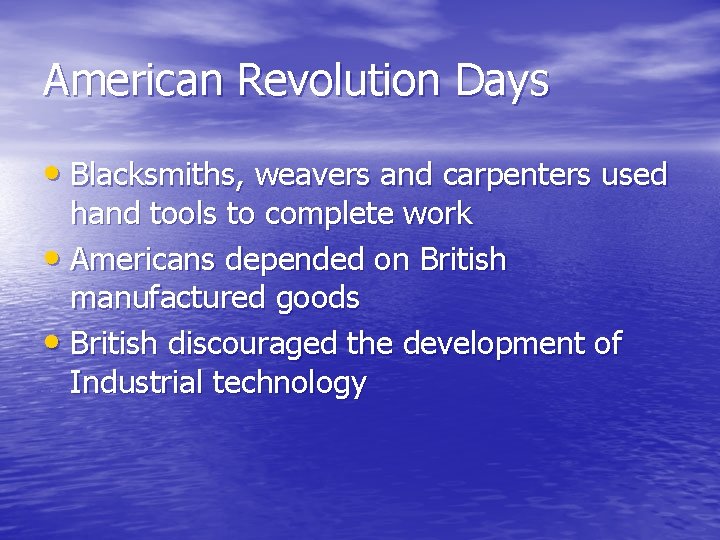 American Revolution Days • Blacksmiths, weavers and carpenters used hand tools to complete work