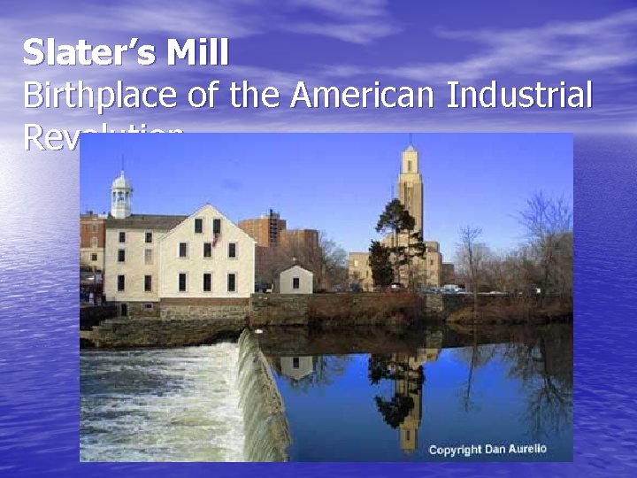 Slater’s Mill Birthplace of the American Industrial Revolution 