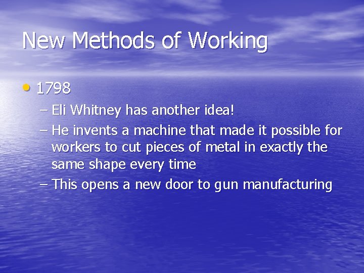 New Methods of Working • 1798 – Eli Whitney has another idea! – He