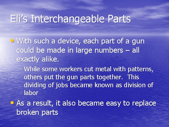 Eli’s Interchangeable Parts • With such a device, each part of a gun could