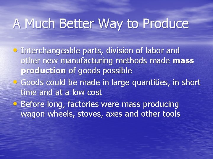 A Much Better Way to Produce • Interchangeable parts, division of labor and •