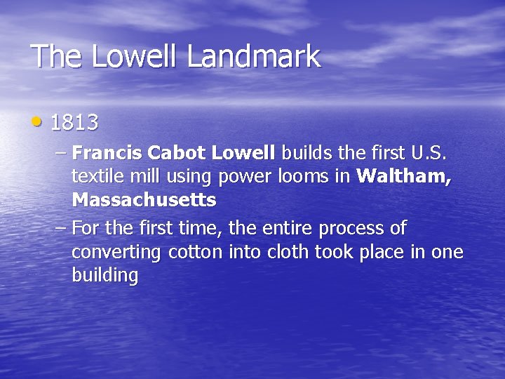 The Lowell Landmark • 1813 – Francis Cabot Lowell builds the first U. S.