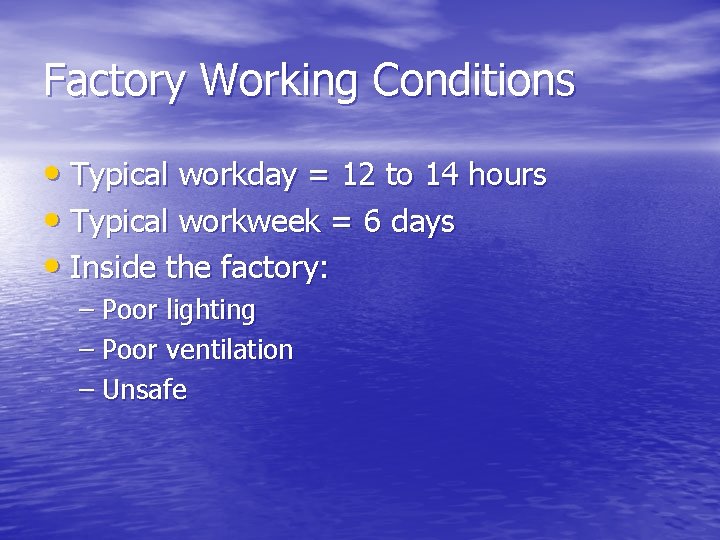 Factory Working Conditions • Typical workday = 12 to 14 hours • Typical workweek