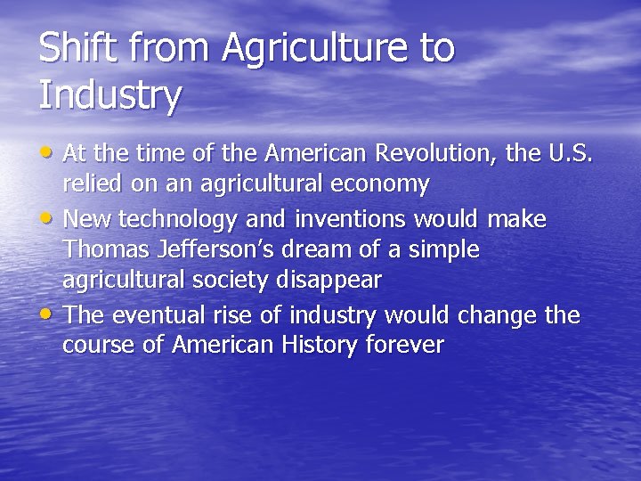 Shift from Agriculture to Industry • At the time of the American Revolution, the