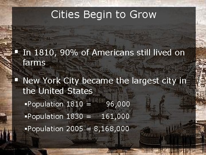 Cities Begin to Grow § In 1810, 90% of Americans still lived on farms