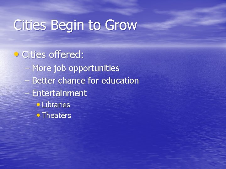 Cities Begin to Grow • Cities offered: – More job opportunities – Better chance